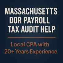 Massachusetts DOR payroll tax audit help — Local CPA with 20+ years of experience serving Boston, Quincy, Randolph, and Cambridge