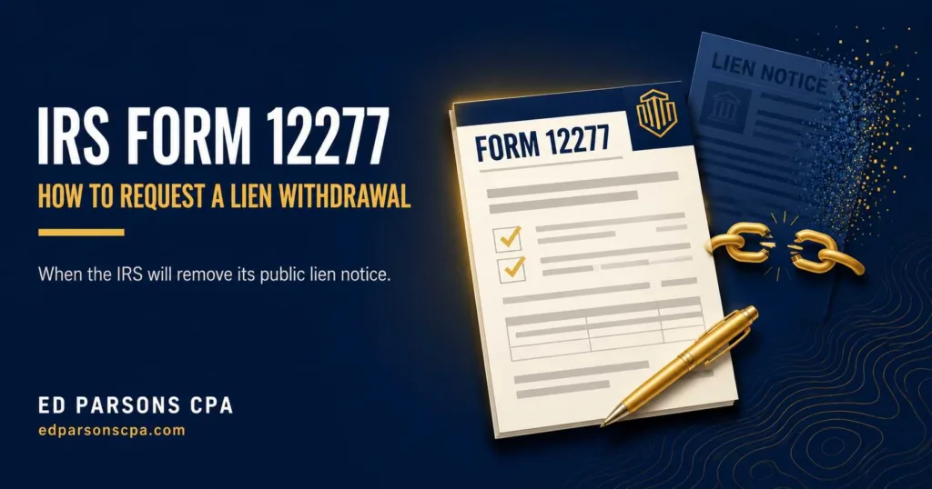 IRS Form 12277: How to Request a Federal Tax Lien Withdrawal Editorial hero illustration showing IRS Form 12277, a withdrawn federal tax lien notice, a broken chain, and a gold pen representing the process of requesting a federal tax lien withdrawal.
