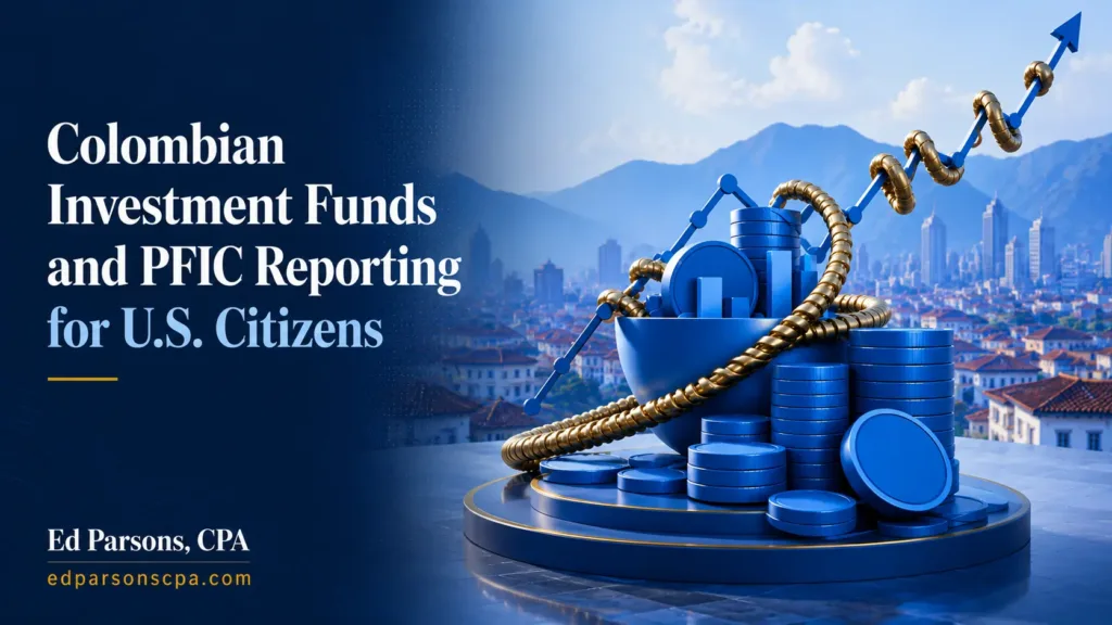 Colombian Investment Funds and PFIC Reporting for U.S. Citizens | Ed Parsons CPA