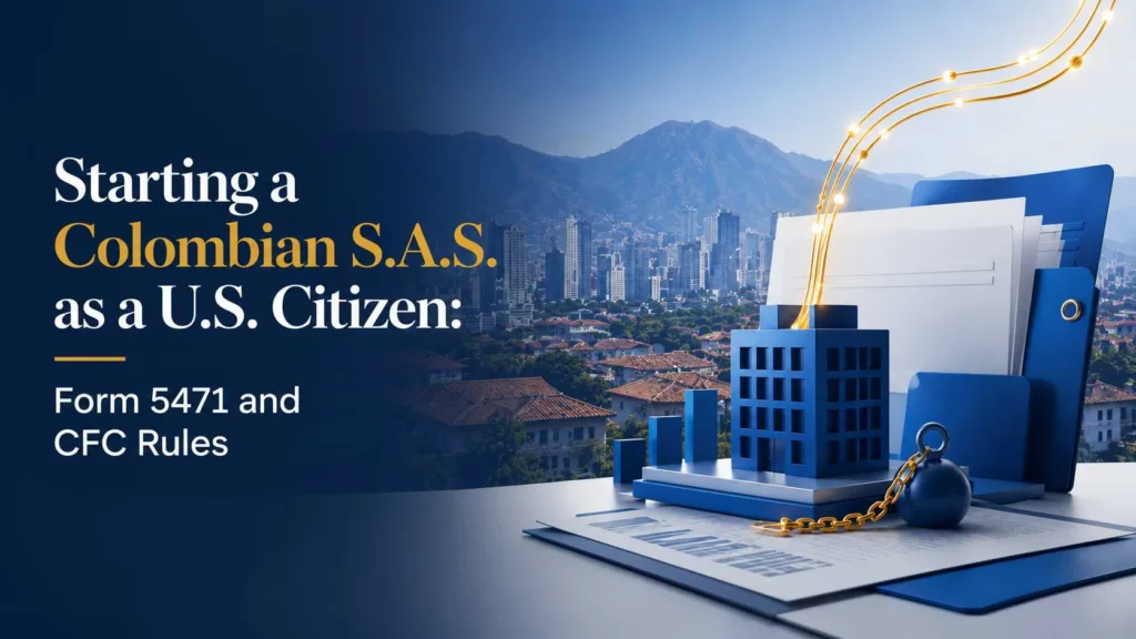 Corporate illustration showing a Colombian S.A.S. business structure, Form 5471 reporting obligations, and Controlled Foreign Corporation compliance for U.S. citizens.
