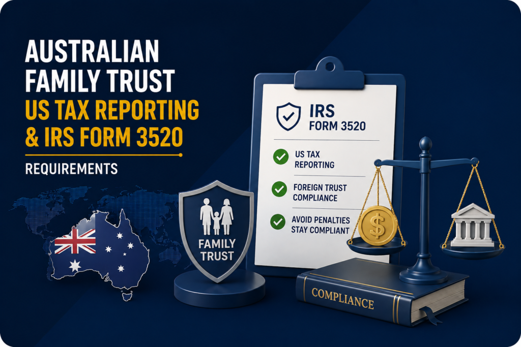 Australian Family Trust US Tax Reporting & IRS Form 3520 Requirements