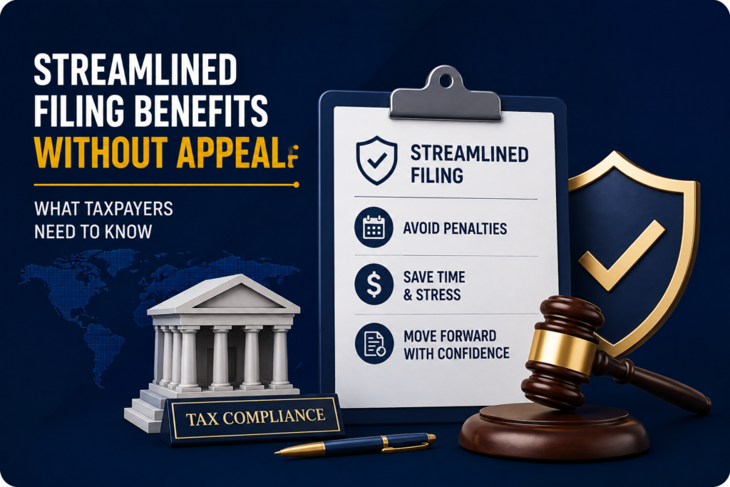 Streamlined Filing Benefits Without Appeal: What Taxpayers Need to Know