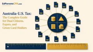 Australia-U.S. Tax: The Complete Guide for Dual Citizens, Expats, and Green Card Holders | Ed Parsons CPA