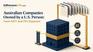 Australian Companies Owned by a U.S. Person: Form 5471 & CFC Exposure | Ed Parsons CPA