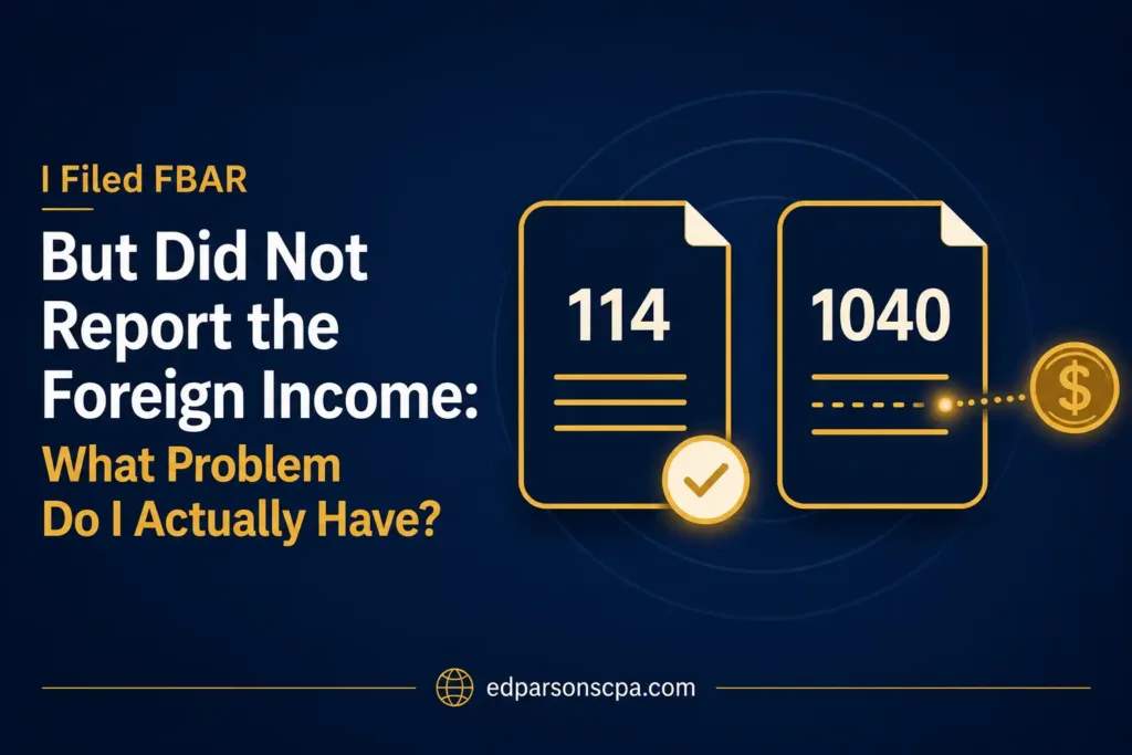 I Filed FBAR But Did Not Report the Foreign Income: What Problem Do I Actually Have?