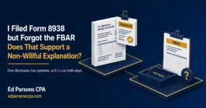 Illustration comparing Form 8938 and FBAR filing, showing how filing Form 8938 but missing an FBAR may relate to a non-willful explanation