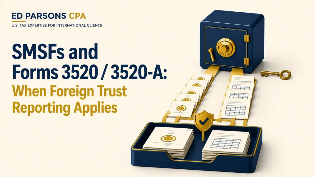 SMSFs and Forms 3520 & 3520-A: When Foreign Trust Reporting Applies | Ed Parsons CPA