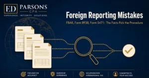 ED Parsons CPA guide to foreign reporting mistakes involving FBAR, Form 8938, and Form 5471